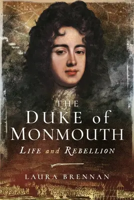 Vévoda z Monmouthu: Život a vzpoura - The Duke of Monmouth: Life and Rebellion