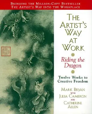 Umělcova cesta při práci: Jízda na drakovi - The Artist's Way at Work: Riding the Dragon