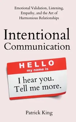 Záměrná komunikace: Komunikace: emoční validace, naslouchání, empatie a umění harmonických vztahů - Intentional Communication: Emotional Validation, Listening, Empathy, and the Art of Harmonious Relationships