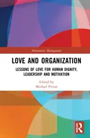 Láska a organizace: Organizace a organizace: Lekce lásky pro lidskou důstojnost, vedení a motivaci. - Love and Organization: Lessons of Love for Human Dignity, Leadership and Motivation