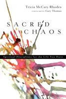 Posvátný chaos: Duchovní disciplíny pro život, který máte - Sacred Chaos: Spiritual Disciplines for the Life You Have