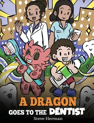 Drak jde k zubaři: Příběh pro děti o návštěvě zubaře - A Dragon Goes to the Dentist: A Children's Story About Dental Visit