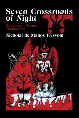 Sedm křižovatek noci: Quimbanda v teorii a praxi - Seven Crossroads of Night: Quimbanda in Theory and Practice