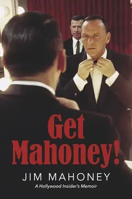 Získejte Mahoneyho! Memoáry hollywoodského insidera - Get Mahoney!: A Hollywood Insider's Memoir