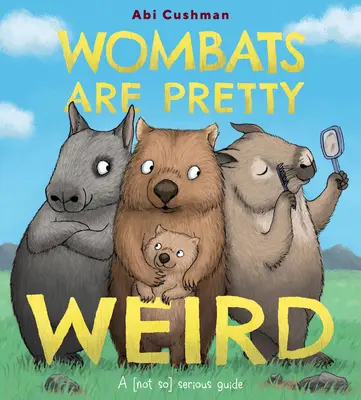 Vombati jsou pěkně divní: (Ne tak) vážný průvodce - Wombats Are Pretty Weird: A (Not So) Serious Guide