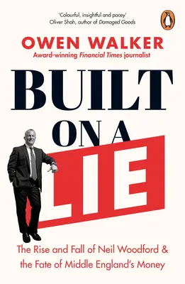 Postaveno na lži: Vzestup a pád Neila Woodforda a osud peněz střední Anglie - Built on a Lie: The Rise and Fall of Neil Woodford and the Fate of Middle England's Money