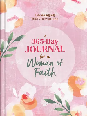 Deník na 365 dní pro ženu víry: Povzbuzující každodenní pobožnosti - A 365-Day Journal for a Woman of Faith: Encouraging Daily Devotions