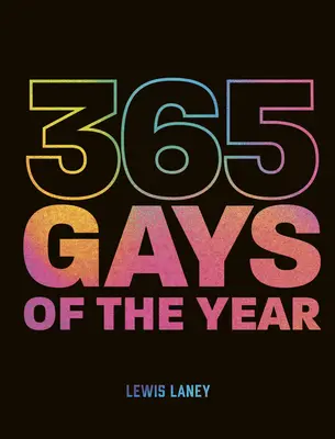 365 gayů roku (plus 1 na přestupný rok): Objevujte historii LGBTQ+ den po dni. - 365 Gays of the Year (Plus 1 for a Leap Year): Discover LGBTQ+ History One Day at a Time