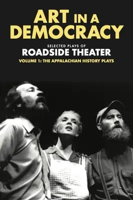 Umění v demokracii: vybrané hry divadla Roadside Theater, svazek 1: Historické hry Apalačů, 1975-1989 - Art in a Democracy: Selected Plays of Roadside Theater, Volume 1: The Appalachian History Plays, 1975-1989