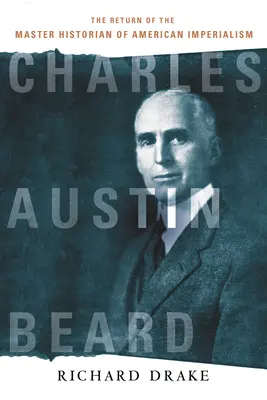 Charles Austin Beard: Návrat mistra historie amerického imperialismu - Charles Austin Beard: The Return of the Master Historian of American Imperialism