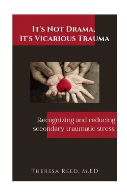 Není to drama, je to vikární trauma: Rozpoznání a snížení sekundárního traumatického stresu. - It's Not Drama, It's Vicarious Trauma: Recognizing and reducing secondary traumatic stress.