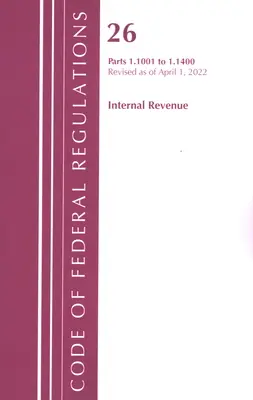 Code of Federal Regulations, Title 26 Internal Revenue 1.1001-1.1400, Revised as of 1 April 2022 (Office of the Federal Register (U S )) - Code of Federal Regulations, Title 26 Internal Revenue 1.1001-1.1400, Revised as of April 1, 2022 (Office of the Federal Register (U S ))