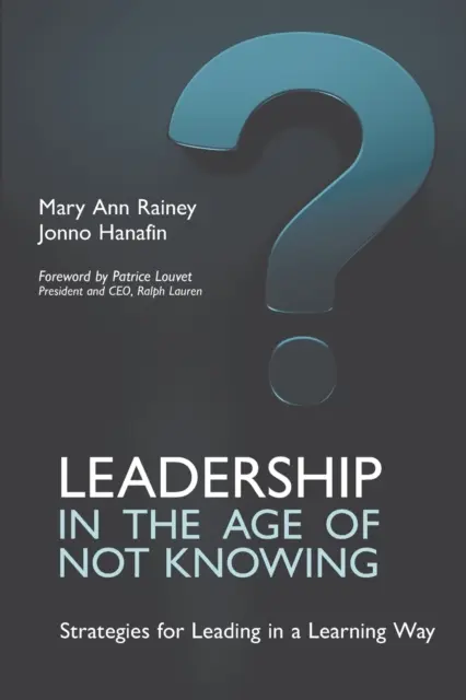 Vedení ve věku nevědění: Strategie pro vedení způsobem, jak se učit - Leadership in the Age of Not Knowing: Strategies for Leading in a Learning Way
