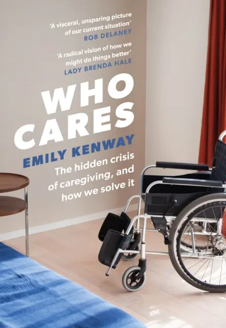 Kdo se stará - Skrytá krize péče a její řešení - Who Cares - The Hidden Crisis of Caregiving, and How We Solve It