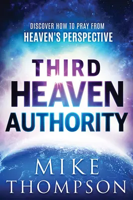 Autorita třetího nebe: Jak se modlit z nebeské perspektivy? - Third-Heaven Authority: Discover How to Pray from Heaven's Perspective