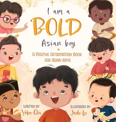 Jsem odvážný asijský chlapec: Pozitivní afirmační kniha pro asijské chlapce - I Am A Bold Asian Boy: A Positive Affirmation Book for Asian Boys
