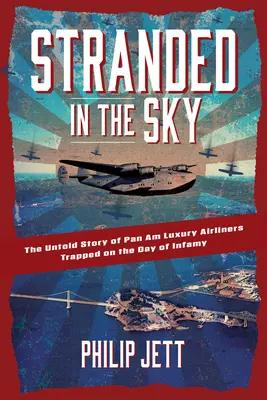 Uvízli v oblacích: Nevyřčený příběh luxusních letadel společnosti Pan Am, která uvízla v den neslavné události - Stranded in the Sky: The Untold Story of Pan Am Luxury Airliners Trapped on the Day of Infamy