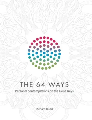 64 cest: Osobní zamyšlení nad genovými klíči. - The 64 Ways: Personal Contemplations on the Gene Keys