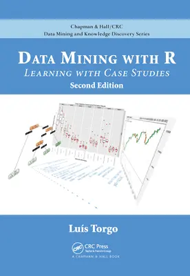 Data Mining with R: Learning with Case Studies, druhé vydání - Data Mining with R: Learning with Case Studies, Second Edition