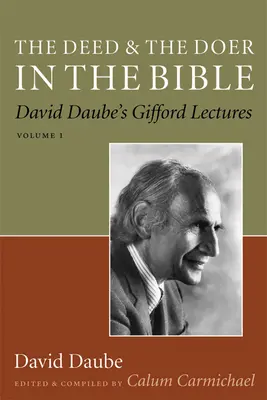 Čin a vykonavatel v Bibli: Giffordovy přednášky Davida Daubeho, svazek 1 Svazek 1 - The Deed and the Doer in the Bible: David Daube's Gifford Lectures, Volume 1 Volume 1