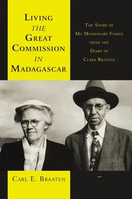 Život podle Velkého poslání na Madagaskaru: Příběh mé misionářské rodiny z deníku Clary Braatenové - Living the Great Commission in Madagascar: The Story of My Missionary Family from the Diary of Clara Braaten