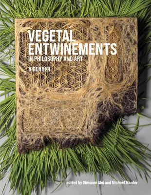 Rostlinná dvojčata ve filozofii a umění: A Reader - Vegetal Entwinements in Philosophy and Art: A Reader