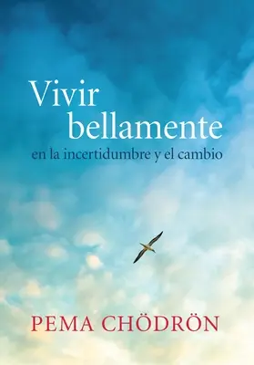 Vivir Bellamente (Žít krásně): En La Incertidumbre Y El Cambio (V nejistotě a změně klimatu) - Vivir Bellamente (Living Beautifully): En La Incertidumbre Y El Cambio