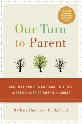 Na řadě je rodič: sdílené zkušenosti a praktické rady v péči o stárnoucí rodiče v Kanadě - Our Turn to Parent: Shared Experiences and Practical Advice on Caring for Aging Parents in Canada
