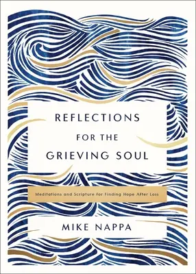 Rozjímání pro truchlící duši: Meditace a Písmo pro nalezení naděje po ztrátě člověka - Reflections for the Grieving Soul: Meditations and Scripture for Finding Hope After Loss