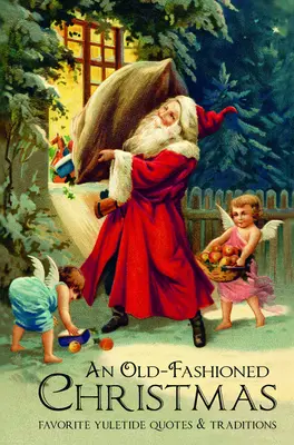 Staromódní Vánoce: Oblíbené citáty a tradice o vánočních svátcích. - An Old-Fashioned Christmas: Favorite Yuletide Quotes and Traditions