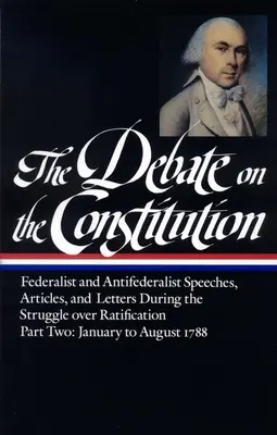 Debata o ústavě: Svazek 2: Debata o ústavě: projevy federalistů a antifederalistů, články S a dopisy v průběhu boje o ratifikaci. - The Debate on the Constitution: Federalist and Antifederalist Speeches, Article S, and Letters During the Struggle Over Ratification Vol. 2