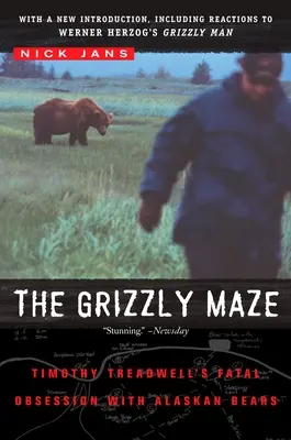 Bludiště grizzlyů: Osudová posedlost Timothyho Treadwella aljašskými medvědy - The Grizzly Maze: Timothy Treadwell's Fatal Obsession with Alaskan Bears