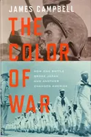 Barva války - Jak jedna bitva zlomila Japonsko a druhá změnila Ameriku - Color of War - How One Battle Broke Japan and Another Changed America