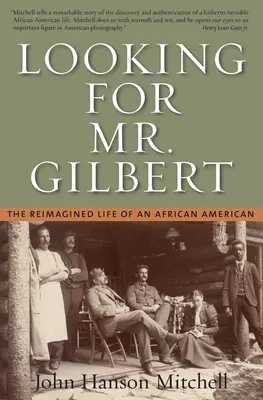 Hledá se pan Gilbert - Znovuobjevený život Afroameričana - Looking For Mr. Gilbert - The Reimagined Life of an African American