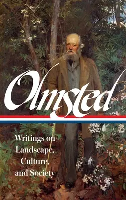 Frederick Law Olmsted: (Loa #270) - Frederick Law Olmsted: Writings on Landscape, Culture, and Society (Loa #270)