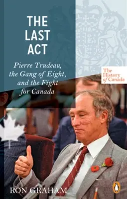 Série Dějiny Kanady - Poslední dějství: Pierre Trudeau - Gang osmi a boj o Kanadu - Poslední díl seriálu - History of Canada Series - The Last Act: Pierre Trudeau - The Gang Of Eight And The Fight For Canada