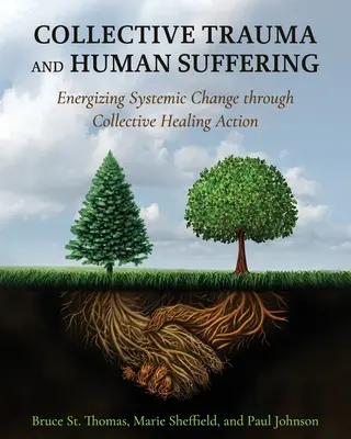 Kolektivní trauma a lidské utrpení: Kolektivní léčebné akce: Energizace systémové změny prostřednictvím kolektivních léčebných akcí - Collective Trauma and Human Suffering: Energizing Systemic Change through Collective Healing Action