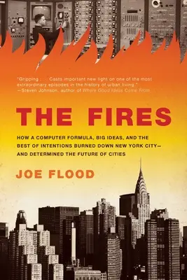 Požáry: Jak počítačový vzorec, velké myšlenky a nejlepší úmysly zapálily New York - a rozhodly o budoucnosti C - The Fires: How a Computer Formula, Big Ideas, and the Best of Intentions Burned Down New York City-And Determined the Future of C