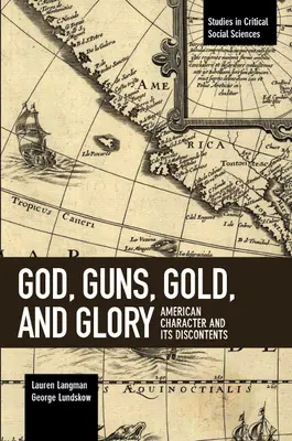 Bůh, zbraně, zlato a sláva: Americká povaha a její nespokojenost - God, Guns, Gold and Glory: American Character and Its Discontents