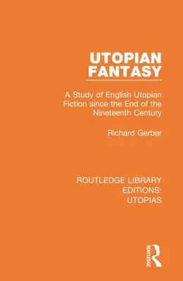 Utopická fantazie: Studie o anglické utopické literatuře od konce 19. století (A Study of English Utopian Fiction Since the End of Nineteenth Century) - Utopian Fantasy: A Study of English Utopian Fiction Since the End of the Nineteenth Century
