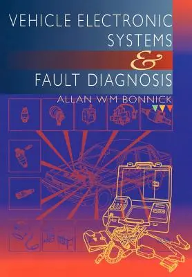 Elektronické systémy vozidel a diagnostika závad: Praktický průvodce pro techniky vozidel a jejich diagnostiku a elektroniku. - Vehicle Electronic Systems and Fault Diagnosis: A Practical Guide for Vehicle Technicians