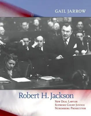 Robert H. Jackson: právník New Deal, soudce Nejvyššího soudu, norimberský prokurátor - Robert H. Jackson: New Deal Lawyer, Supreme Court Justice, Nuremberg Prosecutor