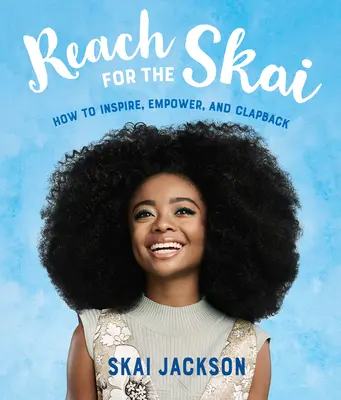 Reach for the Skai: Jak inspirovat, posilovat a tleskat - Reach for the Skai: How to Inspire, Empower, and Clapback