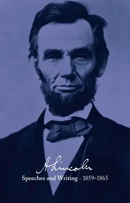 Abraham Lincoln: Projevy a spisy 1859-1865: 1859-1859: projevy, dopisy a různé spisy, prezidentská poselství a proklamace. - Abraham Lincoln: Speeches and Writings 1859-1865: Speeches, Letters, and Miscellaneous Writings, Presidential Messages and Proclamations
