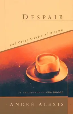 Zoufalství a jiné příběhy z Ottawy - Despair and Other Stories of Ottawa
