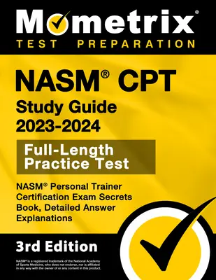NASM CPT Study Guide 2023-2024 - NASM Personal Trainer Certification Exam Secrets Book, Full-Length Practice Test, Detailed Answer Explanations: Podrobné a detailní informace o cvičitelích a jejich tréninku [3. vydání]. - NASM CPT Study Guide 2023-2024 - NASM Personal Trainer Certification Exam Secrets Book, Full-Length Practice Test, Detailed Answer Explanations: [3rd