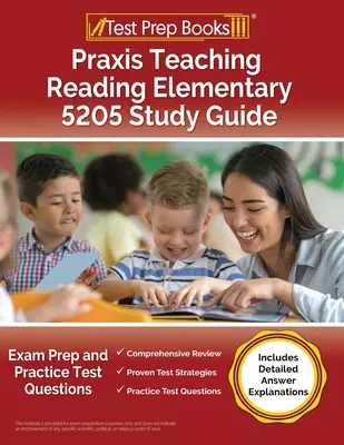 Praxis Teaching Reading Elementary 5205 Study Guide: Studijní příručka pro výuku čtení na základních školách: Příprava na zkoušku a cvičné testové otázky [obsahuje podrobné vysvětlení odpovědí]. - Praxis Teaching Reading Elementary 5205 Study Guide: Exam Prep and Practice Test Questions [Includes Detailed Answer Explanations]