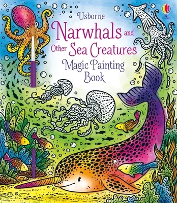 Narvalové a další mořští tvorové Kniha kouzelného malování - Narwhals and Other Sea Creatures Magic Painting Book