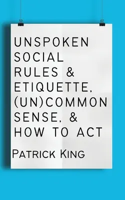 Nevyslovená společenská pravidla a etiketa, (ne)zdravý rozum a jak jednat - Unspoken Social Rules & Etiquette, (Un)common Sense, & How to Act