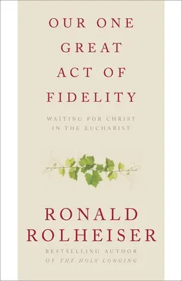 Náš jediný velký čin věrnosti: Čekání na Krista v eucharistii - Our One Great Act of Fidelity: Waiting for Christ in the Eucharist